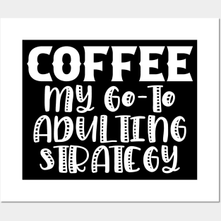 Coffee My Go-To Adulting Strategy Posters and Art